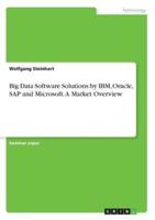 Big Data Software Solutions by IBM, Oracle, SAP and Microsoft. A Market Overview