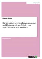 Die Interaktion Zwischen Bodenorganismen Und Pflanzenkohle Am Beispiel Von Mykorrhiza Und Regenwürmern