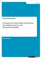 Gaming Und Game-Design. Perspektive, Nutzungsmotivation Und Rezeptionsmodalität