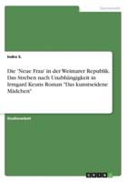 Die 'Neue Frau' in Der Weimarer Republik. Das Streben Nach Unabhängigkeit in Irmgard Keuns Roman "Das Kunstseidene Mädchen"