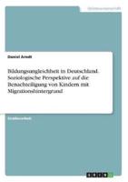 Bildungsungleichheit in Deutschland. Soziologische Perspektive Auf Die Benachteiligung Von Kindern Mit Migrationshintergrund