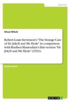 Robert Louis Stevenson's "The Strange Case of Dr. Jekyll and Mr. Hyde" in Comparison With Rouben Mamoulian's Film Version "Dr. Jekyll and Mr. Hyde" (1931)