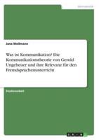 Was Ist Kommunikation? Die Kommunikationstheorie Von Gerold Ungeheuer Und Ihre Relevanz Für Den Fremdsprachenunterricht