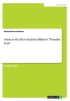 Satan as the Hero in John Milton's "Paradise Lost"