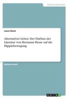 Alternatives Leben. Der Einfluss Der Literatur Von Hermann Hesse Auf Die Hippiebewegung
