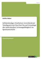 Selbstständiges Erarbeiten Verschiedener Tanzfiguren Im Cha-Cha-Cha Auf Grundlage Der Individuellen Leistungsfähigkeit Im Sportunterricht