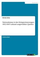 Nationalismus in Den Kriegserinnerungen 1813-1815 Anhand Ausgewählter Quellen