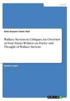 Wallace Stevens in Critiques. An Overview of Four Essays Written on Poetry and Thought of Wallace Stevens