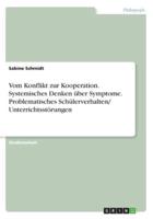 Vom Konflikt Zur Kooperation. Systemisches Denken Über Symptome. Problematisches Schülerverhalten/ Unterrichtsstörungen