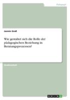 Wie Gestaltet Sich Die Rolle Der Pädagogischen Beziehung in Beratungsprozessen?