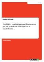 Der Effekt Von Bildung Und Einkommen Auf Die Politische Partizipation in Deutschland