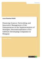 Financing Sources, Networking and Innovative Management of the Entrepreneurs in the Implementation of Strategies. Internationalization of Ict Software Developing Companies in Paraguay