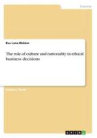 The Role of Culture and Nationality in Ethical Business Decisions
