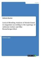 Lexical Blending. Analysis of Blends Found in Magazines According to the Typology of Adrienne Lehrer and Elke Ronneberger-Sibol