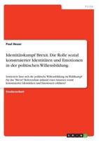 Identitätskampf Brexit. Die Rolle Sozial Konstruierter Identitäten Und Emotionen in Der Politischen Willensbildung