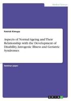 Aspects of Normal Ageing and Their Relationship With the Development of Disability, Iatrogenic Illness and Geriatric Syndromes