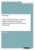 Fregel. Hegel and Frege, or Toward a Unified Conception of Identity Differenzschrift and Über Sinn Und Bedeutung