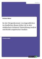 Ist Der Drogenkonsum Von Jugendlichen Im Ländlichen Raum Höher Als in Den Städtischen Gebieten? Entwicklung, Analyse Und Kritik Empirischer Studien