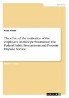 The Effect of the Motivation of the Employees on Their Perfmormance. The Federal Public Procurement and Property Disposal Service