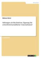 Stiftungen Als Rechtsform. Eignung Für Erwerbswirtschaftliche Unternehmen?