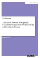Association Between Pornography Consumption and Sexual Practice Among Adolescents in Rwanda