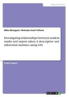 Investigating Relationships Between Student Marks and Majors Taken. A Descriptive and Inferential Statistics Using SAS