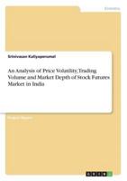 An Analysis of Price Volatility, Trading Volume and Market Depth of Stock Futures Market in India