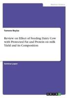 Review on Effect of Feeding Dairy Cow With Protected Fat and Protein on Milk Yield and Its Composition