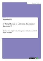 A Wave Theory of Universal Resonance [Volume 2]