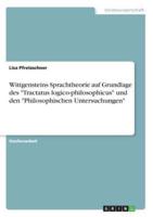 Wittgensteins Sprachtheorie Auf Grundlage Des "Tractatus Logico-Philosophicus" Und Den "Philosophischen Untersuchungen"