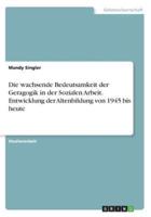 Die Wachsende Bedeutsamkeit Der Geragogik in Der Sozialen Arbeit. Entwicklung Der Altenbildung Von 1945 Bis Heute
