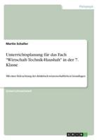 Unterrichtsplanung Für Das Fach Wirtschaft-Technik-Haushalt in Der 7. Klasse