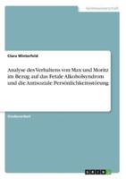 Analyse Des Verhaltens Von Max Und Moritz Im Bezug Auf Das Fetale Alkoholsyndrom Und Die Antisoziale Persönlichkeitsstörung