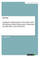 Qualitative Datenanalyse Eines Interviews Mit Roberto Yáñez Betancourt Y Honecker Aus DIE ZEIT Vom 03.03.2011