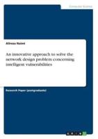 An Innovative Approach to Solve the Network Design Problem Concerning Intelligent Vulnerabilities