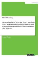 Determination of Selected Heavy Metals in River Mukurumudzi to Establish Potential Contamination from Land Based Activities and Sources