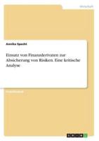 Einsatz Von Finanzderivaten Zur Absicherung Von Risiken. Eine Kritische Analyse