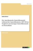 Der Amerikanische Immobilienmarkt Während Der Immobilienkrise 2007/08 Im Vergleich Zum Heutigen Immobilienmarkt in Deutschland