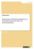 Bedeutung Von Business-to-Business Im Tourismusvertrieb Aus Sicht Des Reiseveranstalters