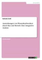 Auswirkungen Von Wasserkraftwerken Durch Bau Und Betrieb. Eine Integrative Analyse