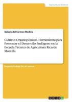 Cultivos Organopónicos. Herramienta Para Fomentar El Desarrollo Endógeno En La Escuela Técnica De Agricultura Ricardo Montilla