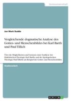 Vergleichende Dogmatische Analyse Des Gottes- Und Menschenbildes Bei Karl Barth Und Paul Tillich