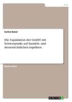 Die Liquidation Der GmbH Mit Schwerpunkt Auf Handels- Und Steuerrechtlichen Aspekten