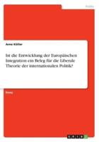 Ist Die Entwicklung Der Europäischen Integration Ein Beleg Für Die Liberale Theorie Der Internationalen Politik?