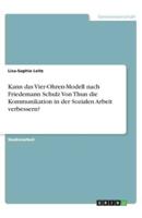 Kann Das Vier-Ohren-Modell Nach Friedemann Schulz Von Thun Die Kommunikation in Der Sozialen Arbeit Verbessern?