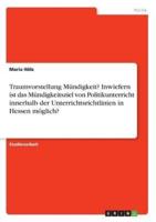 Traumvorstellung Mündigkeit? Inwiefern Ist Das Mündigkeitsziel Von Politikunterricht Innerhalb Der Unterrichtsrichtlinien in Hessen Möglich?