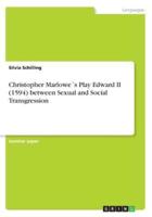 Christopher Marlowe´s Play Edward II (1594) Between Sexual and Social Transgression