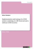 Implementation and Testing of a GNSS System Consisting of a RF Front-End and a Software GNSS Receiver