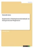 Impressions of Entrepreneurial Attitude on Entrepreneurial Progression