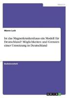 Ist Das Magnetkrankenhaus Ein Modell Für Deutschland? Möglichkeiten Und Grenzen Einer Umsetzung in Deutschland